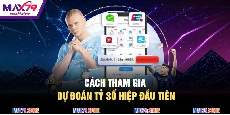 Cách tham gia dự đoán tỷ số hiệp đầu tiên